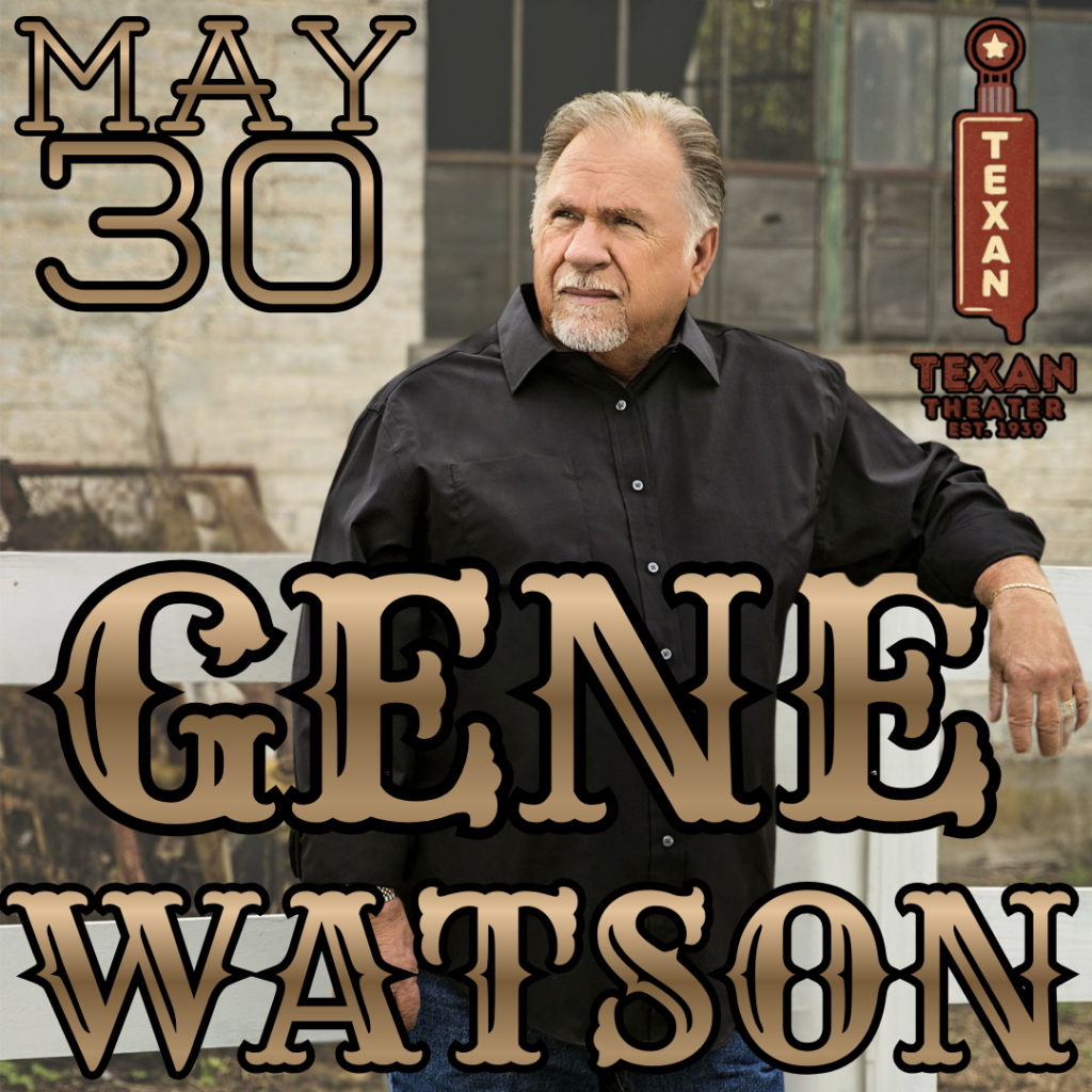 Gene Watson May 30 
Texan Theater